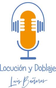 Locución y Doblaje, Luis Bañeres - Actor de Voz